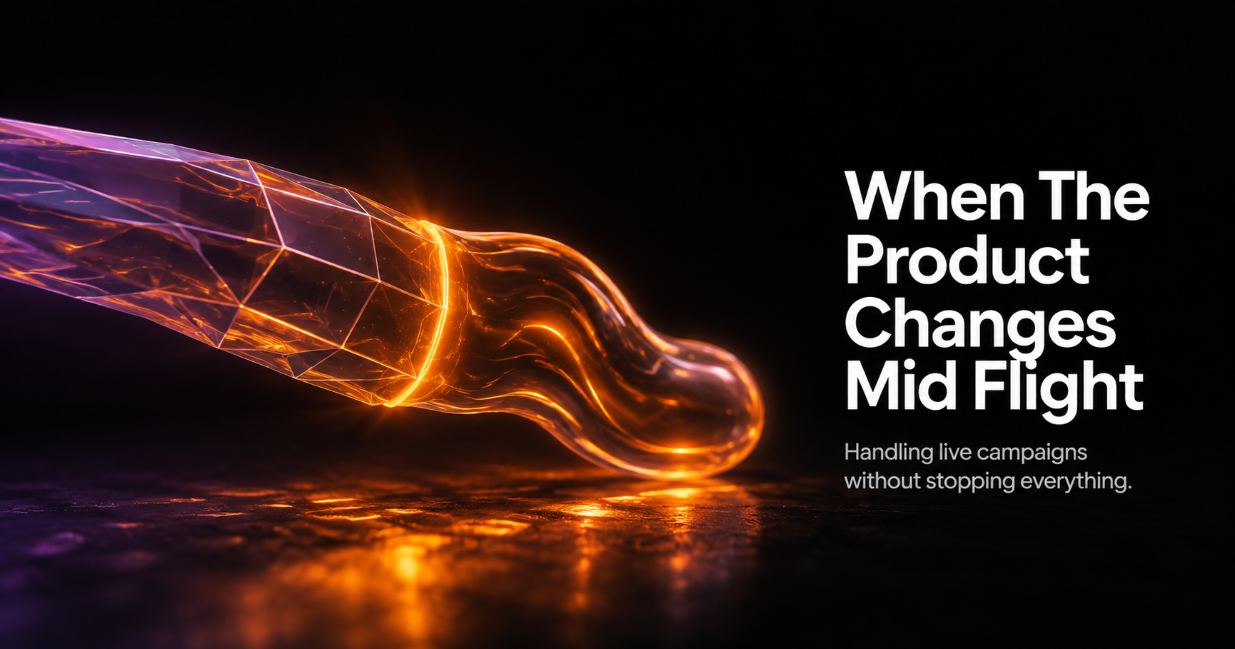 How to Handle a Campaign When the Product Itself Changes Mid Flight