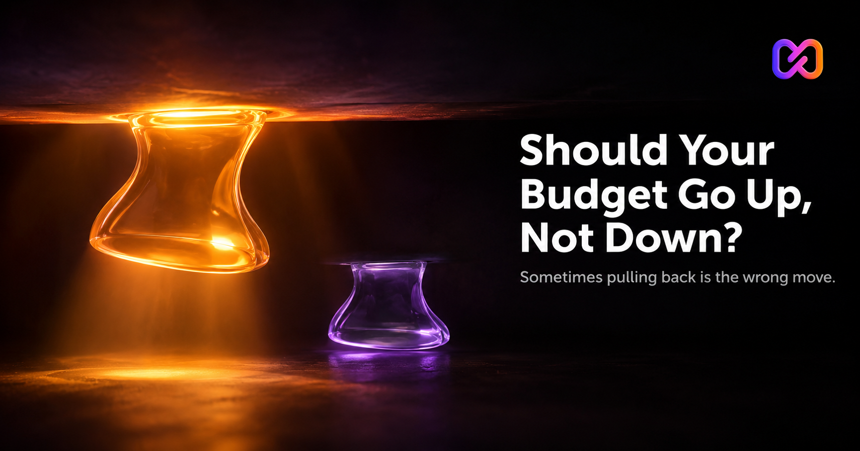 How to Know If Your Ad Budget Should Go Up, Not Down